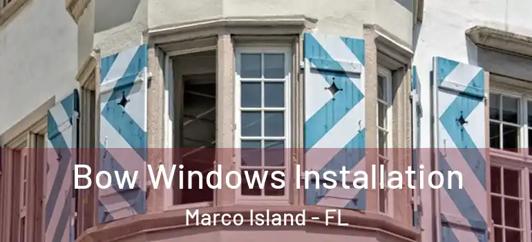  Bow Windows Installation Marco Island - FL