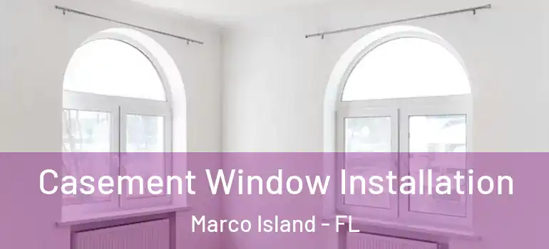  Casement Window Installation Marco Island - FL