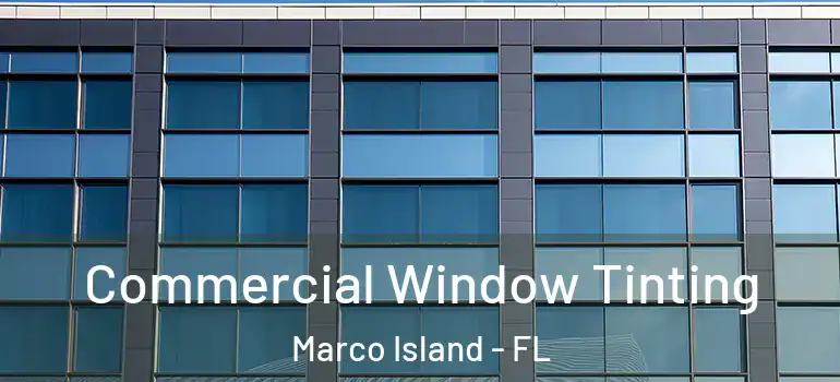  Commercial Window Tinting Marco Island - FL
