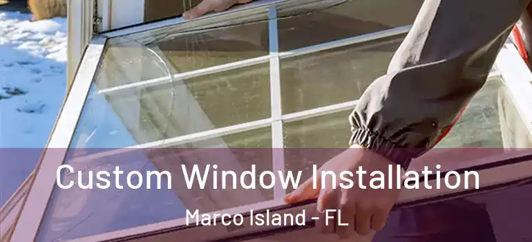  Custom Window Installation Marco Island - FL