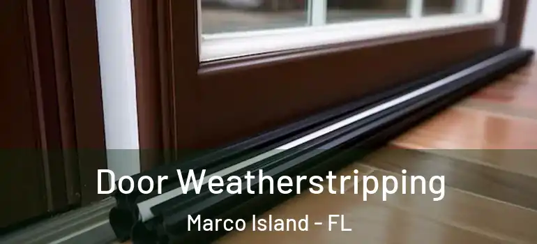  Door Weatherstripping Marco Island - FL