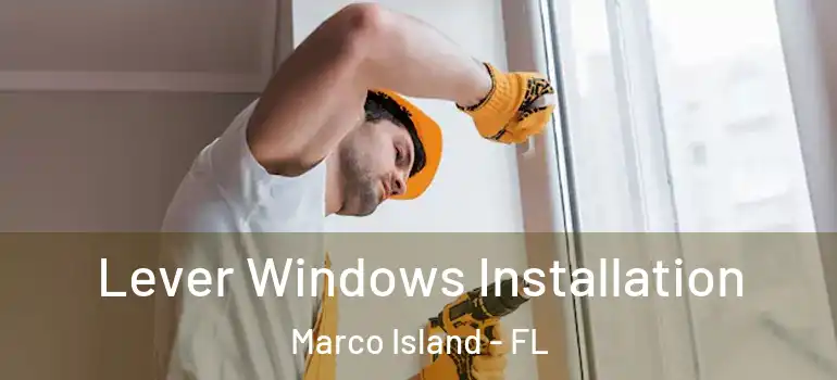  Lever Windows Installation Marco Island - FL
