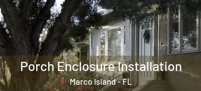  Porch Enclosure Installation Marco Island - FL