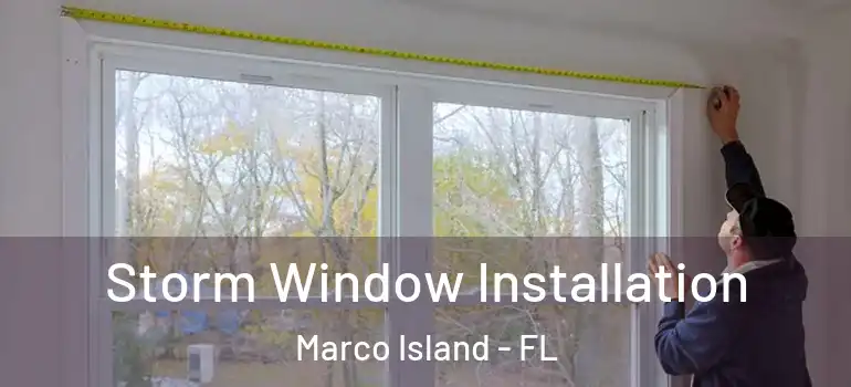  Storm Window Installation Marco Island - FL