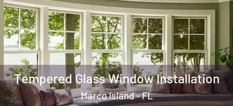  Tempered Glass Window Installation Marco Island - FL