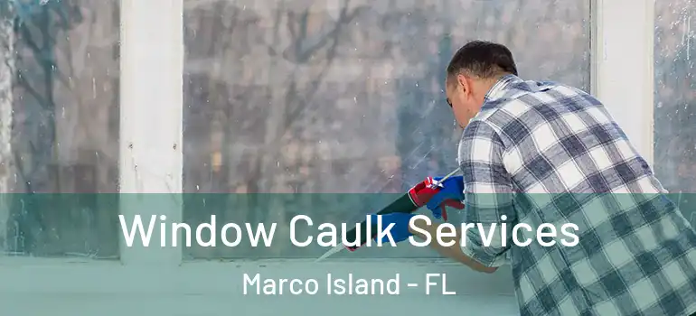  Window Caulk Services Marco Island - FL