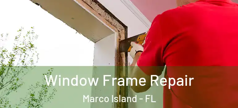  Window Frame Repair Marco Island - FL