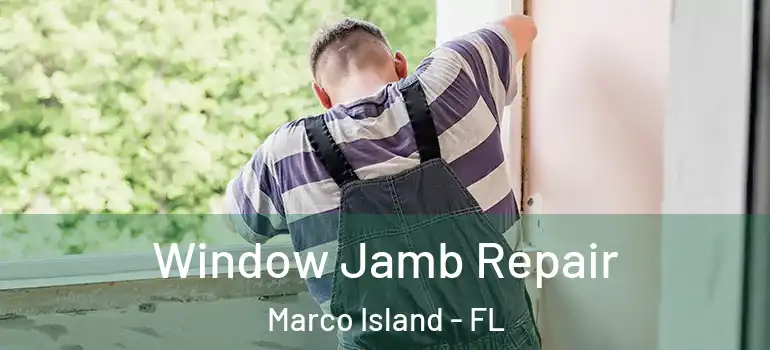  Window Jamb Repair Marco Island - FL