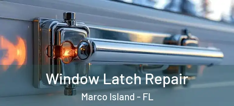  Window Latch Repair Marco Island - FL