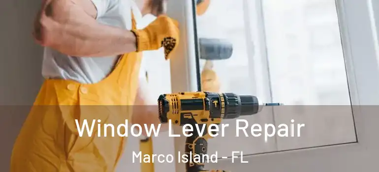  Window Lever Repair Marco Island - FL