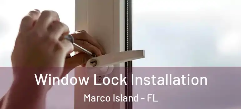  Window Lock Installation Marco Island - FL