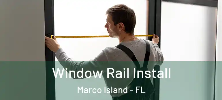  Window Rail Install Marco Island - FL
