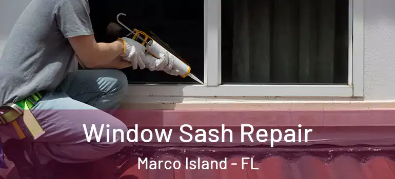  Window Sash Repair Marco Island - FL