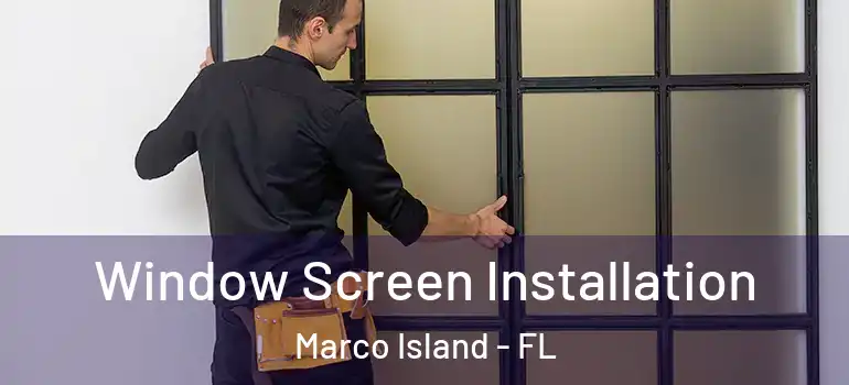  Window Screen Installation Marco Island - FL